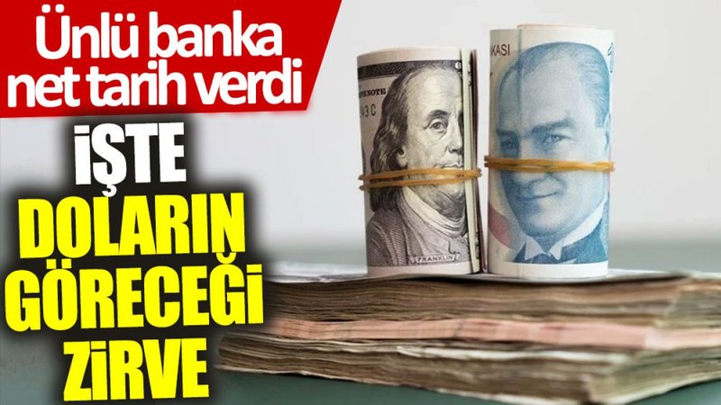 Ünlü banka net tarih verdi: İşte doların göreceği zirve