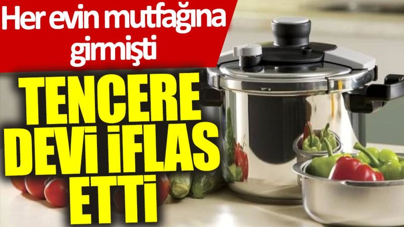 Tencere devi iflas etti: Her evin mutfağına girmişti