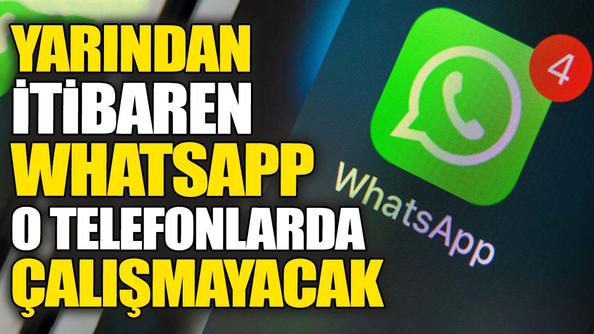 Yarından itibaren WhatsApp o telefonlarda çalışmayacak