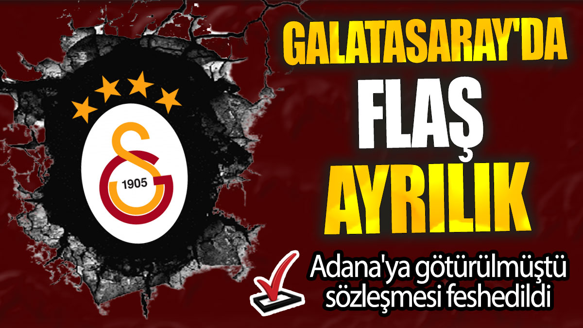 Galatasaray'da flaş ayrılık: Adana'ya götürülmüştü, sözleşmesi feshedildi