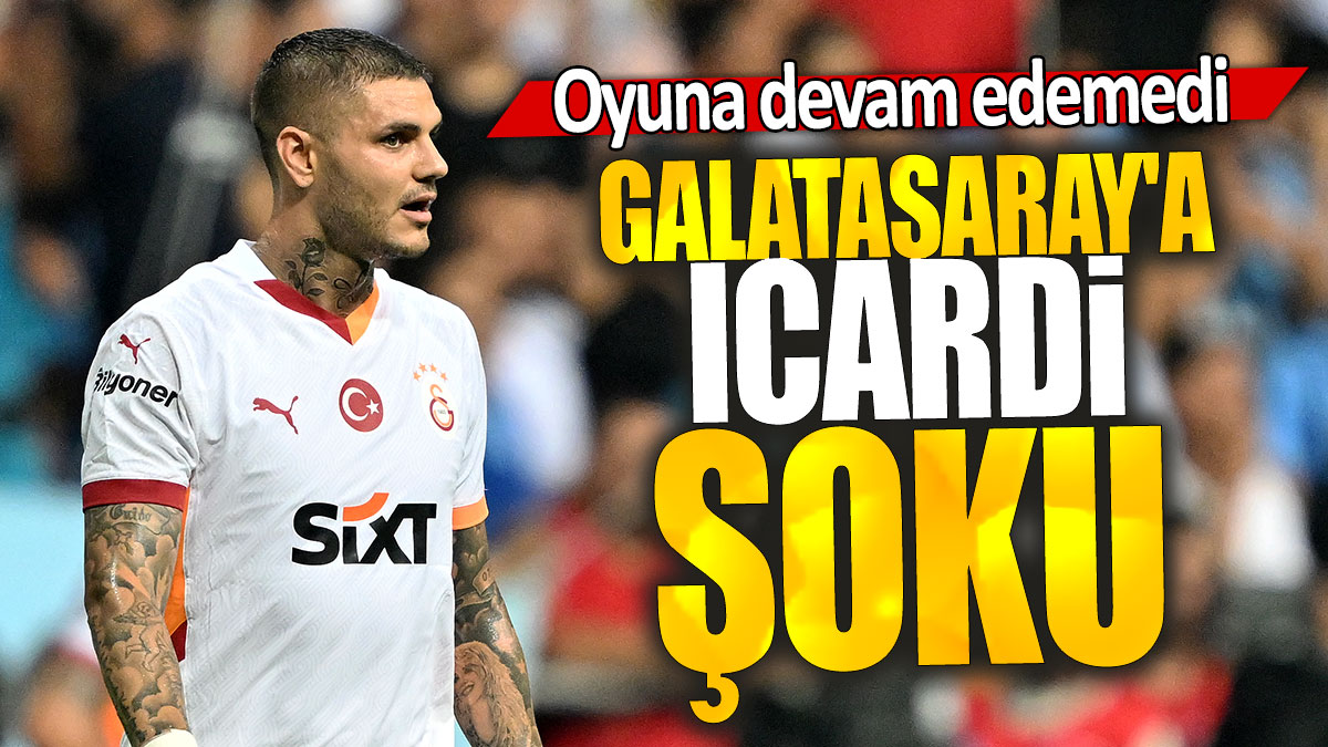 Galatasaray'a Icardi şoku: Oyuna devam edemedi