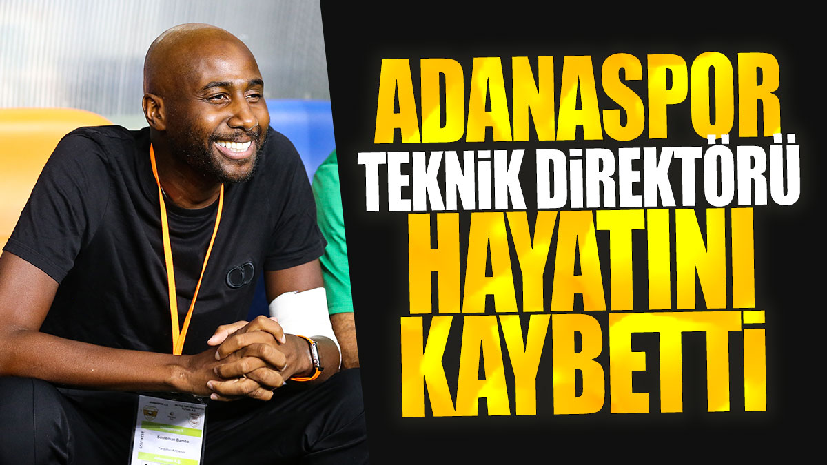 Adanaspor teknik direktörü Sol Bamba hayatını kaybetti