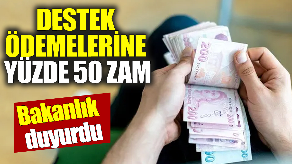 Destek ödemelerine yüzde 50 zam! Bakanlık duyurdu