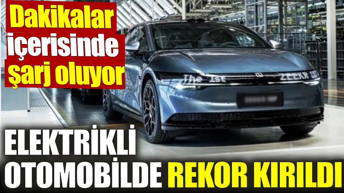 Elektrikli otomobilde rekor kırıldı! Dakikalar içerisinde şarj oluyor