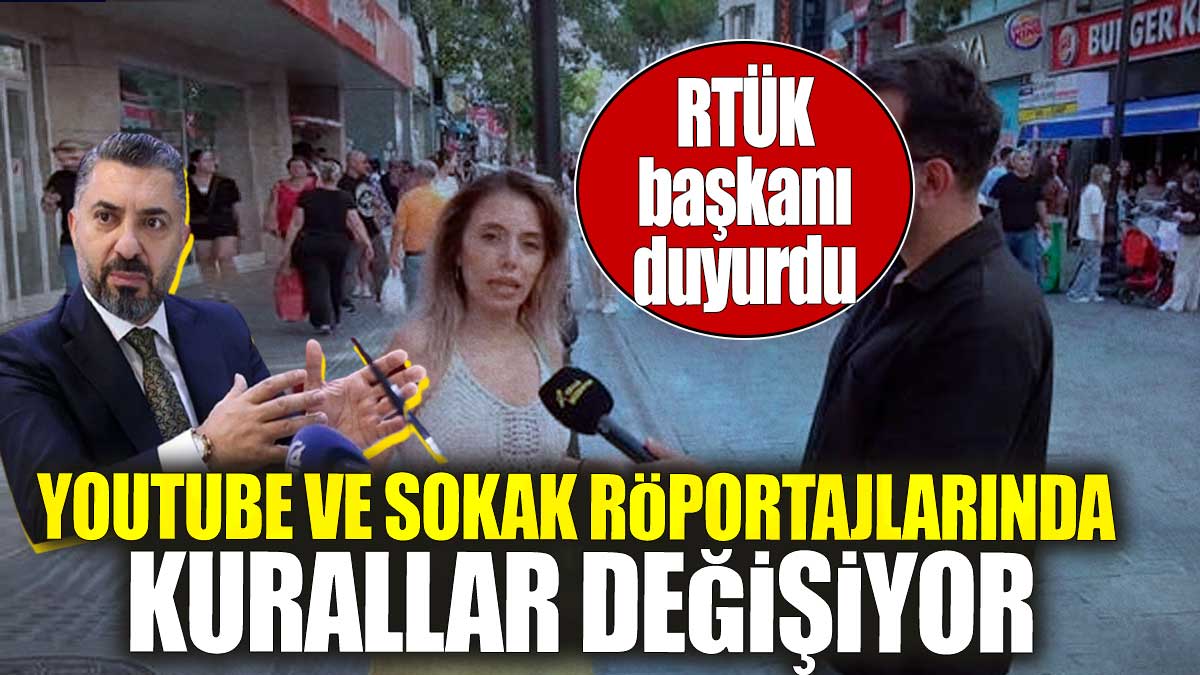 YouTube ve sokak röportajlarında kurallar değişiyor. RTÜK başkanı duyurdu