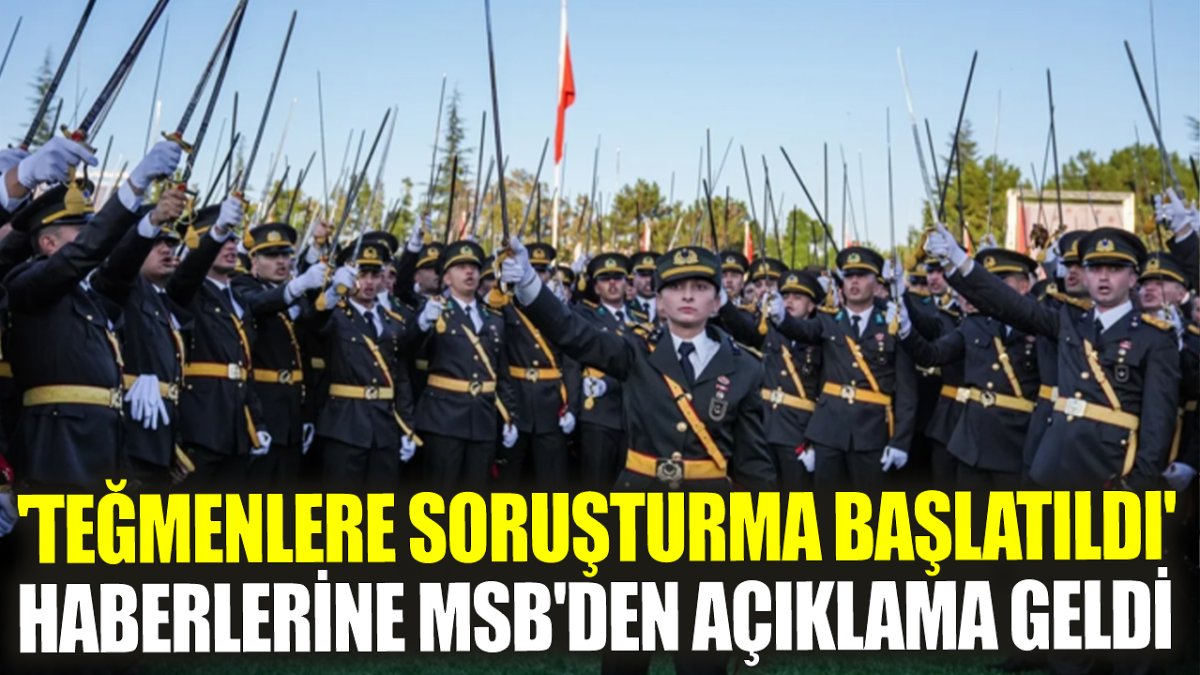 Son dakika: 'Teğmenlere soruşturma başlatıldı' haberlerine MSB'den açıklama geldi