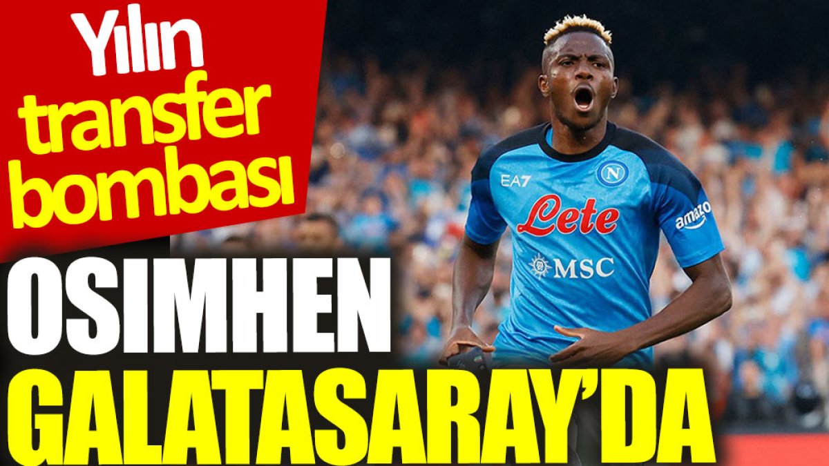 Yılın transfer bombası: Osimhen Galatasaray’da