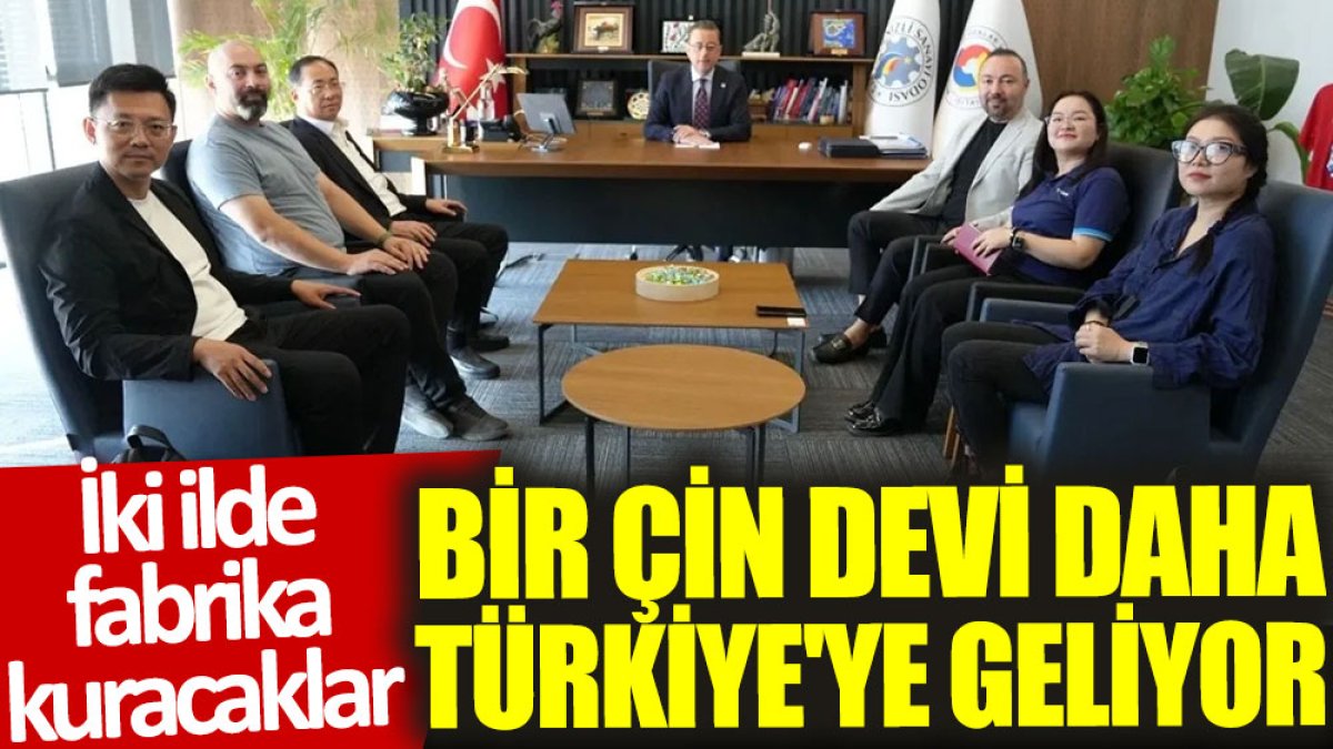 Bir Çin devi daha Türkiye'ye geliyor: İki ilde fabrika kuracaklar