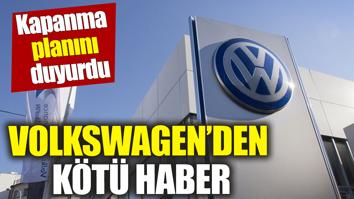 Volkswagen’den kötü haber! Kapanma planını duyurdu