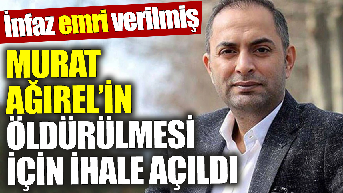 Murat Ağırel’in öldürülmesi için ihale açıldı ‘İnfaz emri verilmiş’