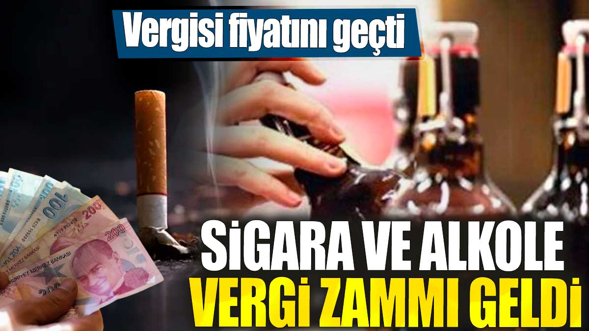 Sigara ve alkole vergi zammı geldi. Vergisi fiyatını geçti