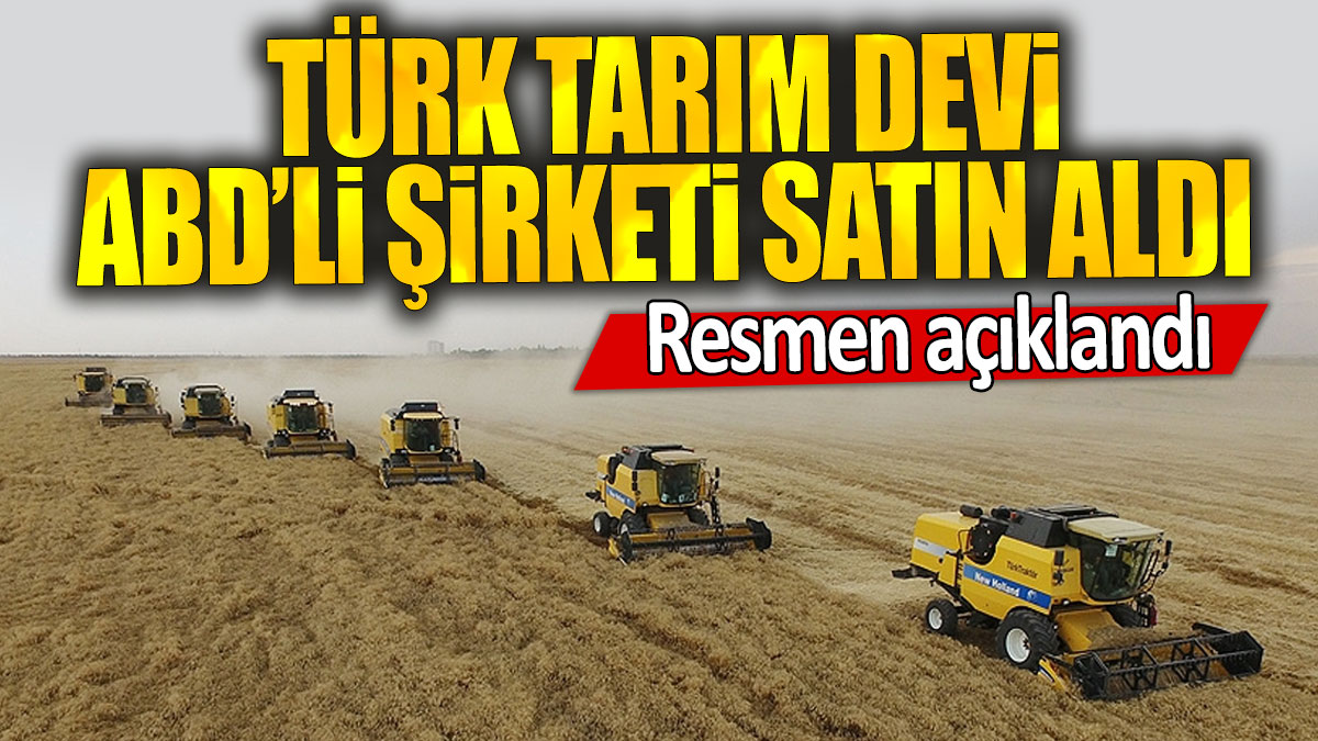 Türk tarım devi ABD’li şirketi satın aldı: Resmen açıklandı