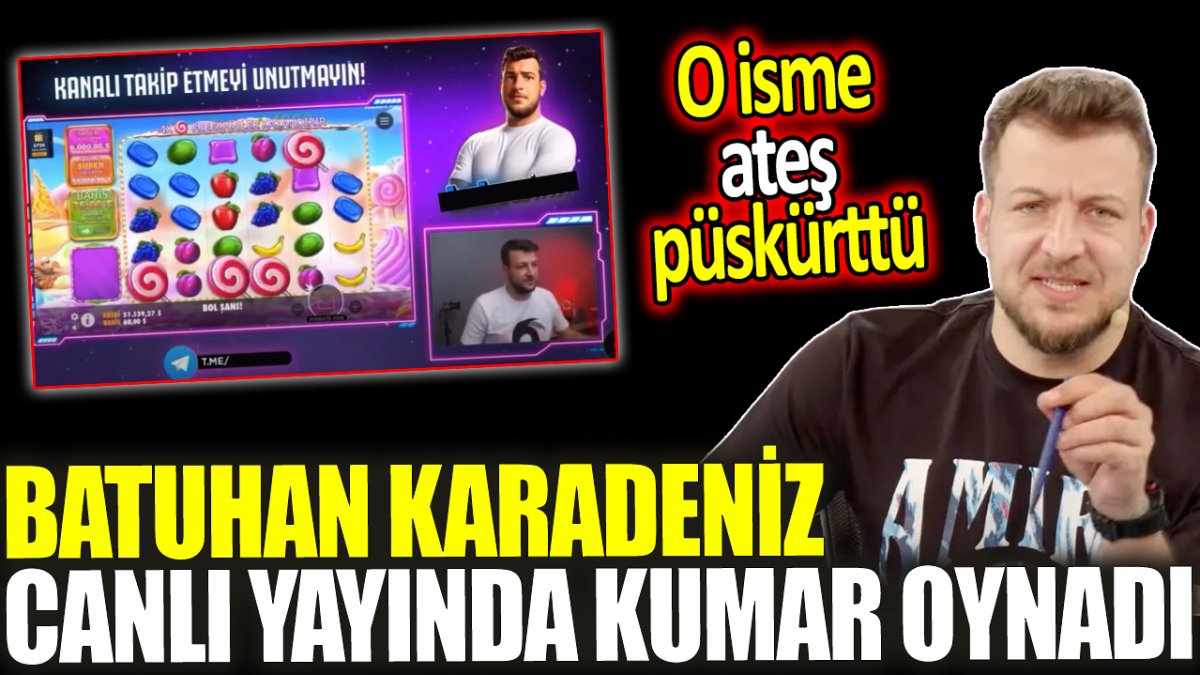 Batuhan Karadeniz canlı yayında kumar oynadı 'O isme ateş püskürttü'