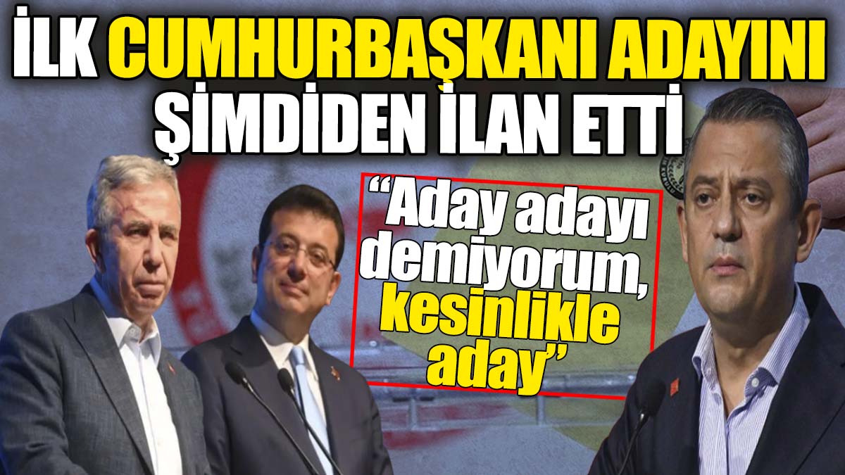 İlk cumhurbaşkanı adayını 'Kesin' diyerek ilan etti