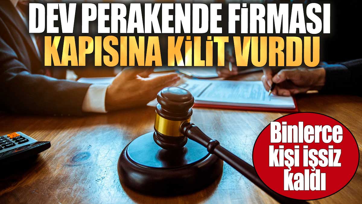 Dev perakende firması kapısına kilit vurdu. Binlerce kişi işsiz kaldı