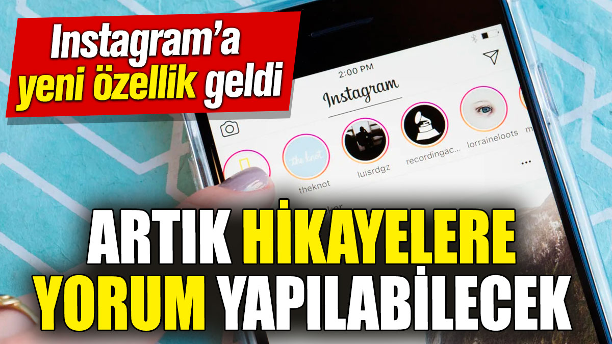 Instagram’a yeni özellik geldi! Artık hikayelere yorum yapılabilecek