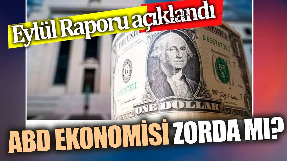 ABD ekonomisi zorda mı? Eylül Raporu açıklandı