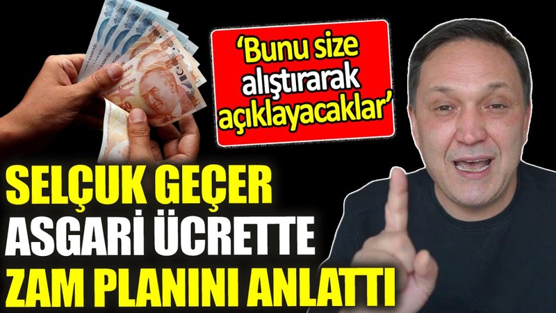 Selçuk Geçer asgari ücrette zam planını anlattı: Bunu size alıştırarak açıklayacaklar