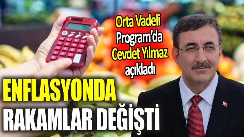Enflasyonda rakamlar değişti ‘Orta Vadeli Program’da Cevdet Yılmaz açıkladı’