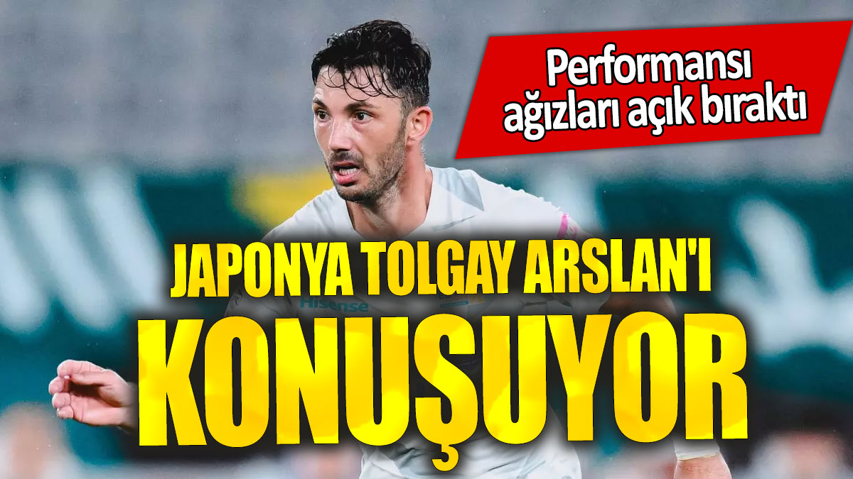 Japonya Tolgay Arslan'ı konuşuyor: Performansı  ağızları açık bıraktı