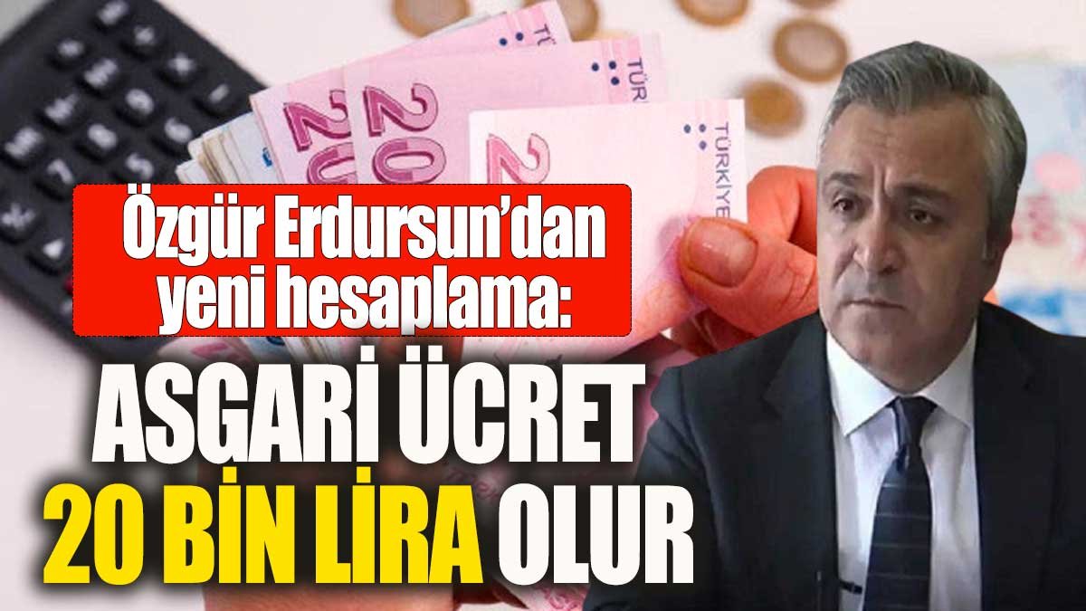 SGK uzmanı Özgür Erdursun'dan yeni hesaplama: Asgari ücret 20 bin lira