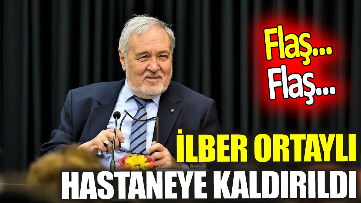 SON DAKİKA: İlber Ortaylı hastaneye kaldırıldı