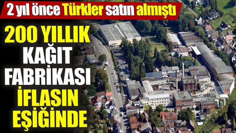 200 yıllık kağıt fabrikası iflasın eşiğinde! 2 yıl önce Türkler satın almıştı