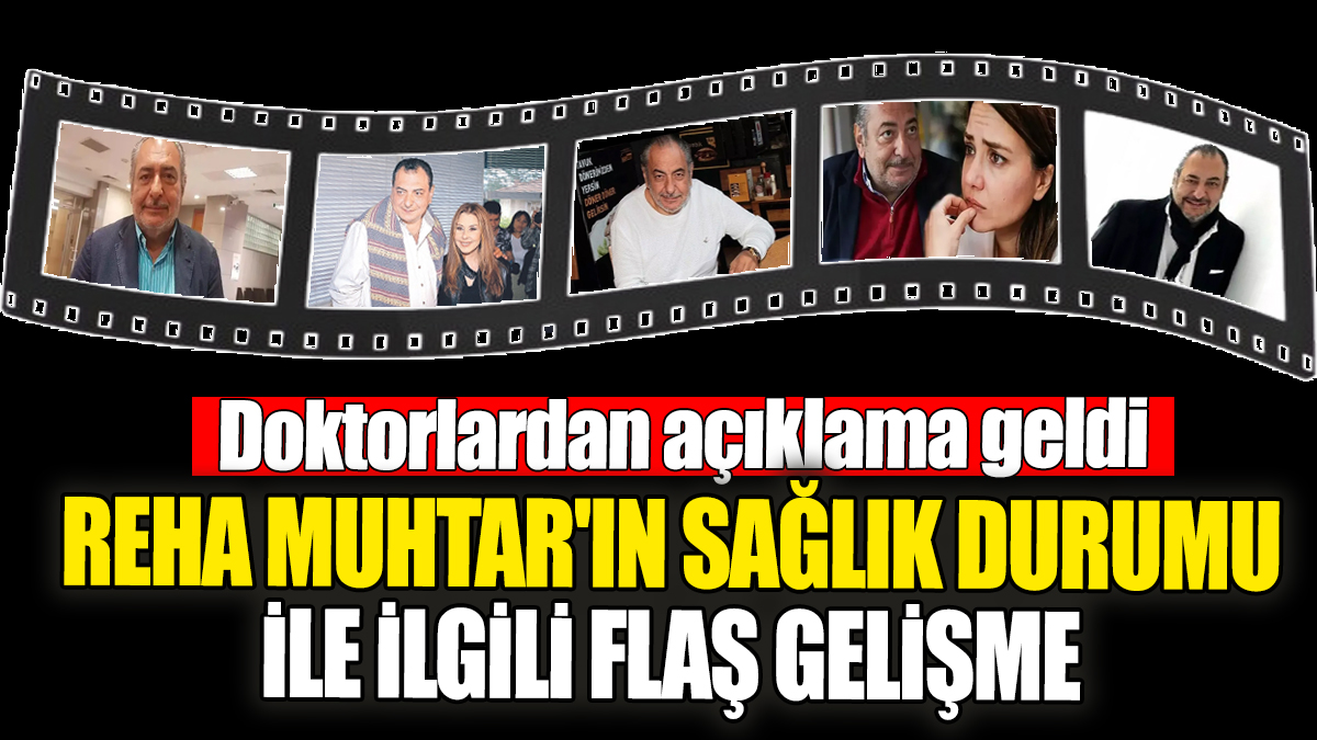 Reha Muhtar'ın sağlık durumu ile ilgili flaş gelişme