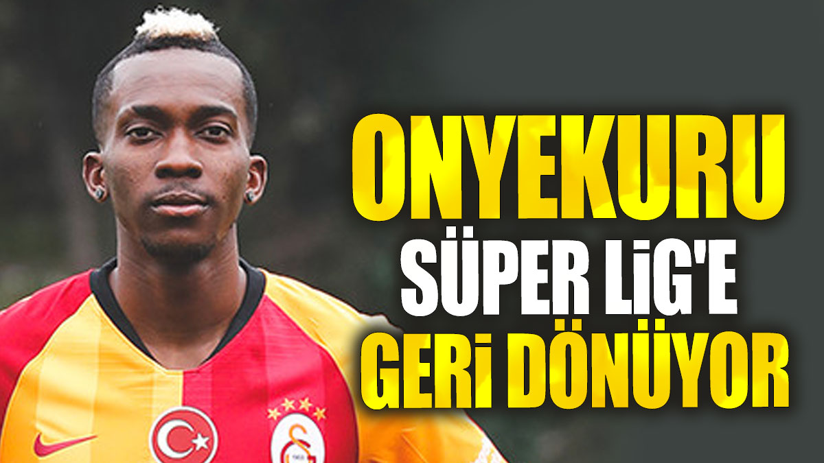 Onyekuru Süper Lig'e geri dönüyor