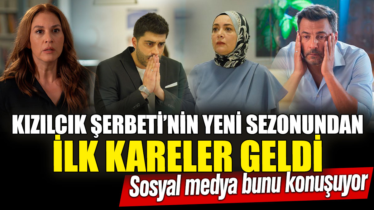 Kızılcık Şerbeti’nin yeni sezonundan ilk kareler geldi! Sosyal medya bunu konuşuyor