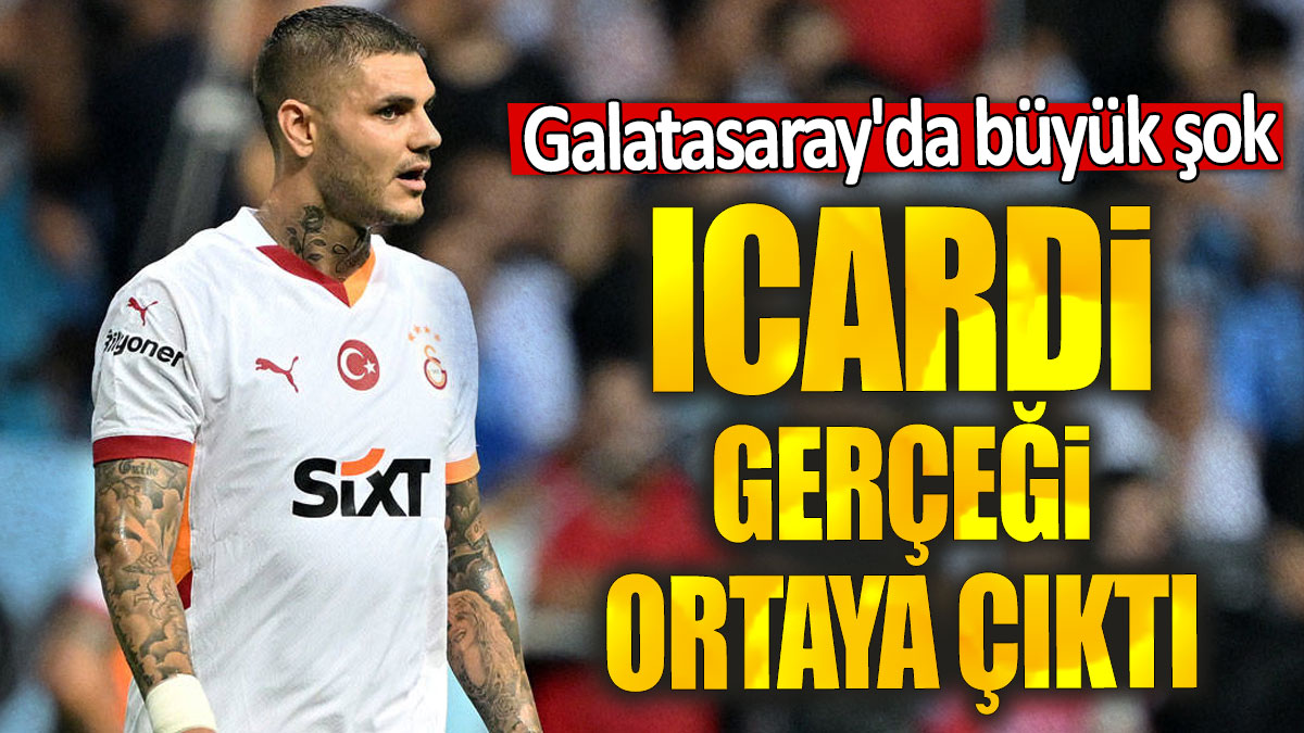 Icardi gerçeği ortaya çıktı: Galatasaray'da büyük şok