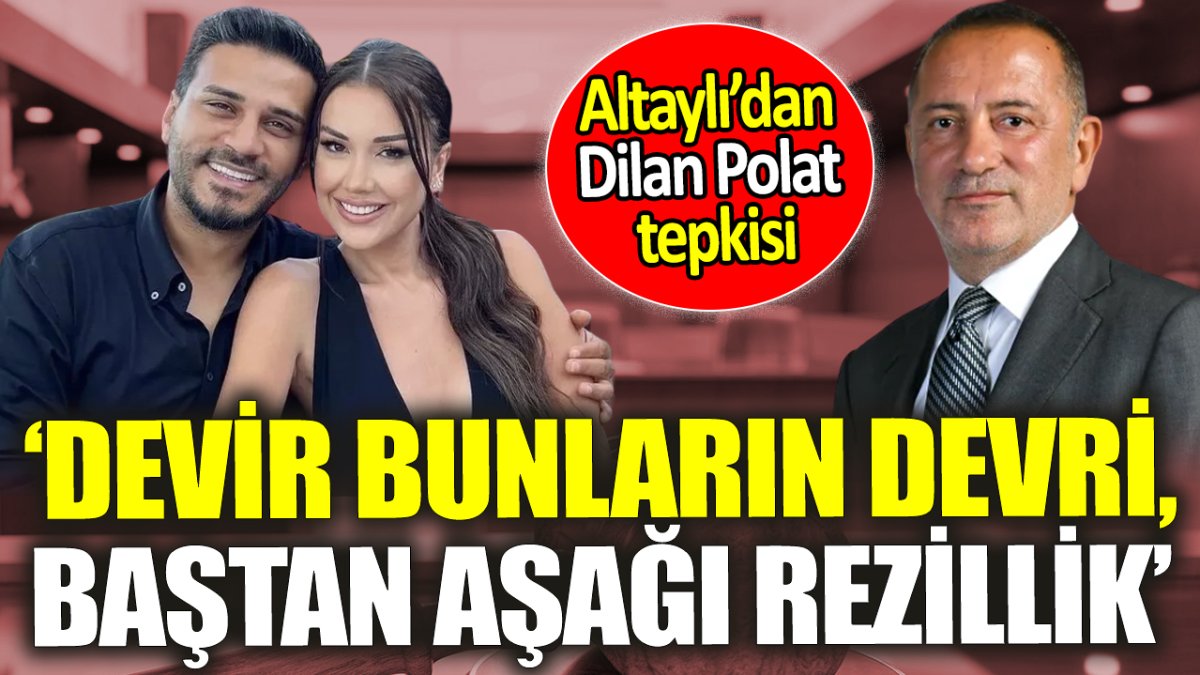 Fatih Altaylı’dan Dilan Polat tepkisi: Devir bunların devri, baştan aşağı rezillik