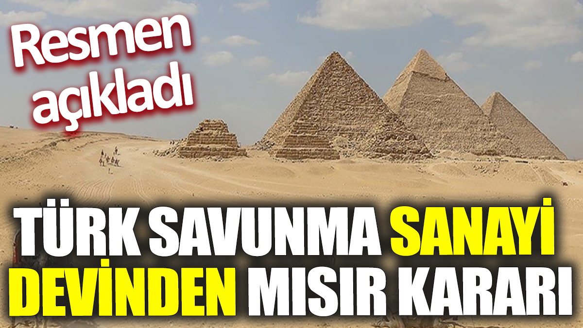 Türk savunma sanayi devinden Mısır kararı! Resmen açıkladı