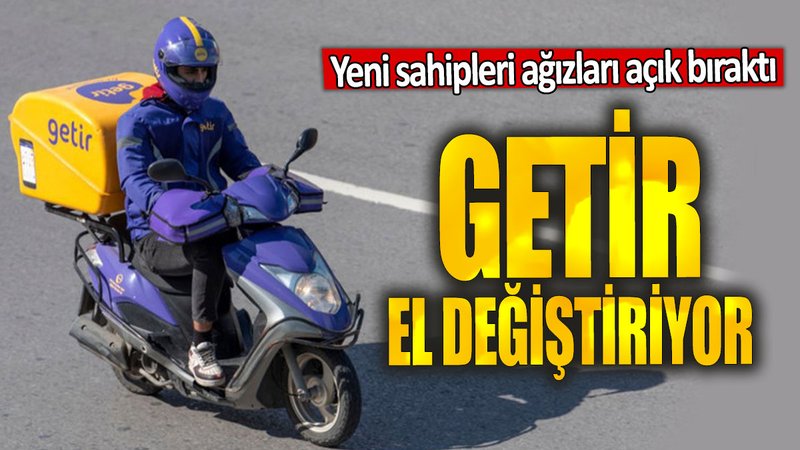 Getir el değiştiriyor: Yeni sahipleri ağızları açık bıraktı