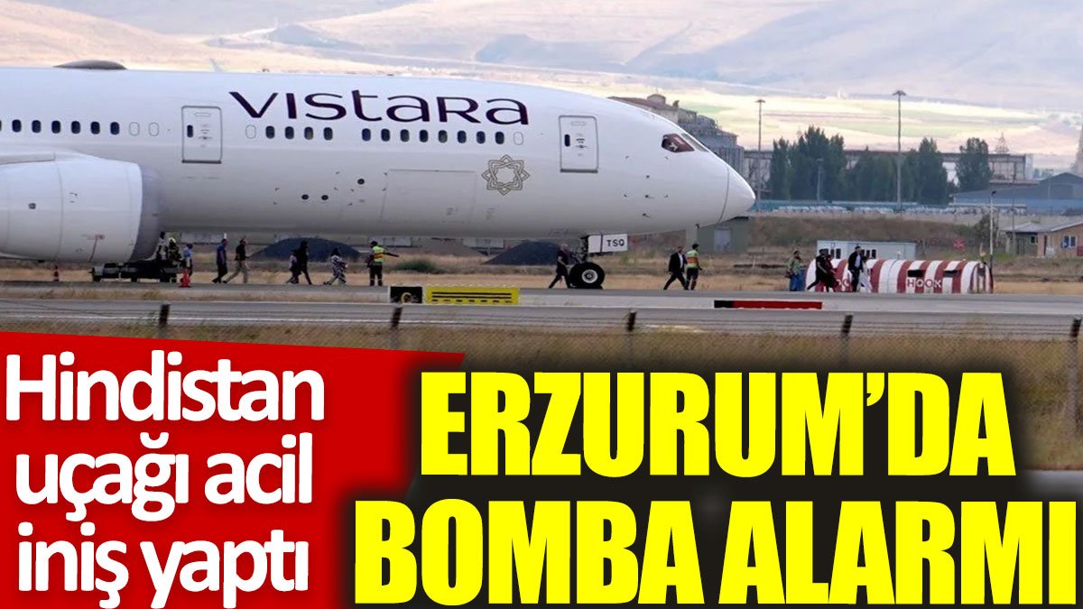 Erzurum’da bomba alarmı: Hindistan uçağı acil iniş yaptı