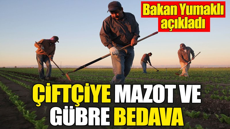 Bakan Yumaklı açıkladı: Çiftçiye mazot ve gübre bedava
