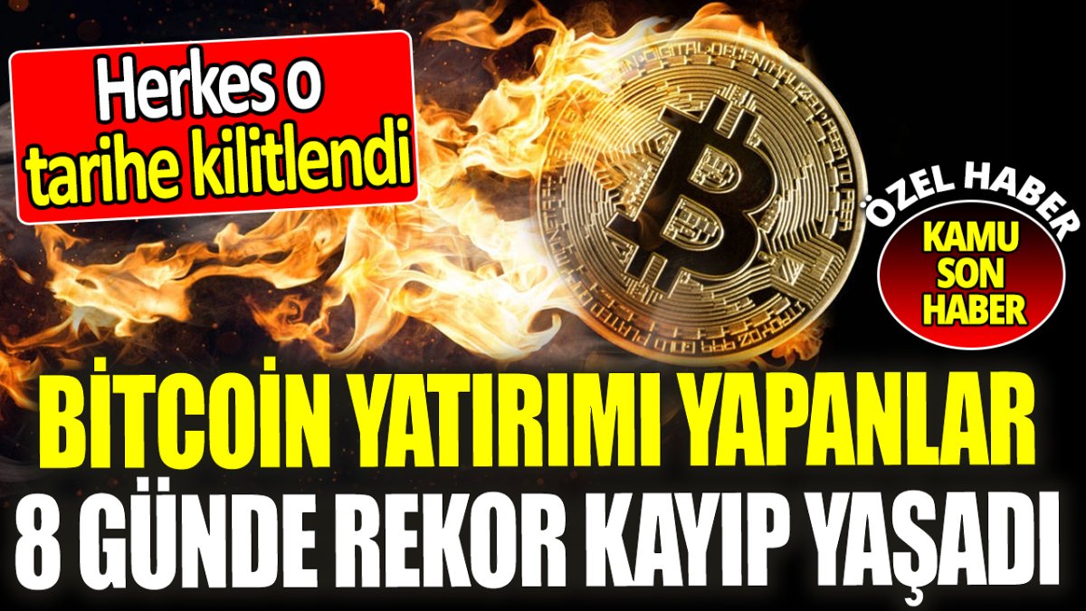 Bitcoin yatırımı yapanlar 8 günde rekor kayıp yaşadı ‘Faiz kaderini belirleyecek’