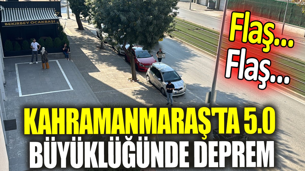 SON DAKİKA: Kahramanmaraş'ta 5.0 büyüklüğünde deprem