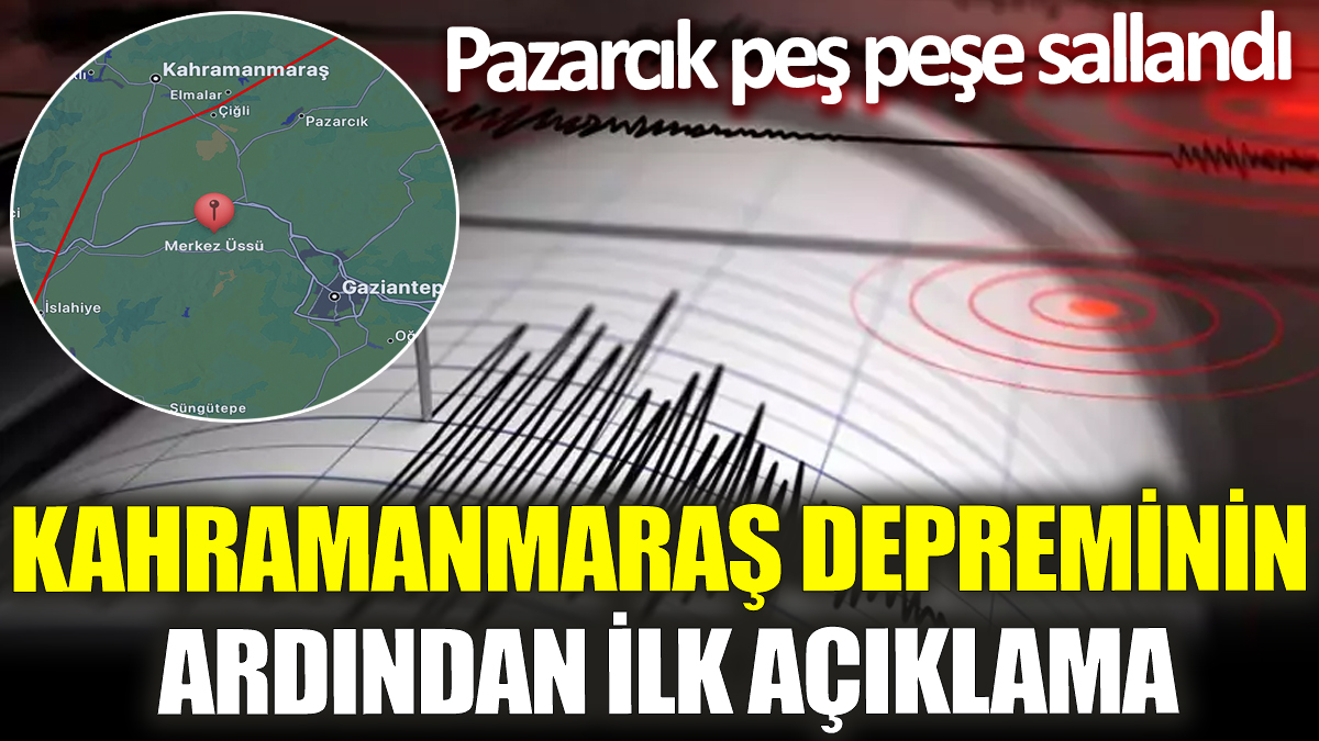 Son dakika... Kahramanmaraş depreminin ardından ilk açıklama