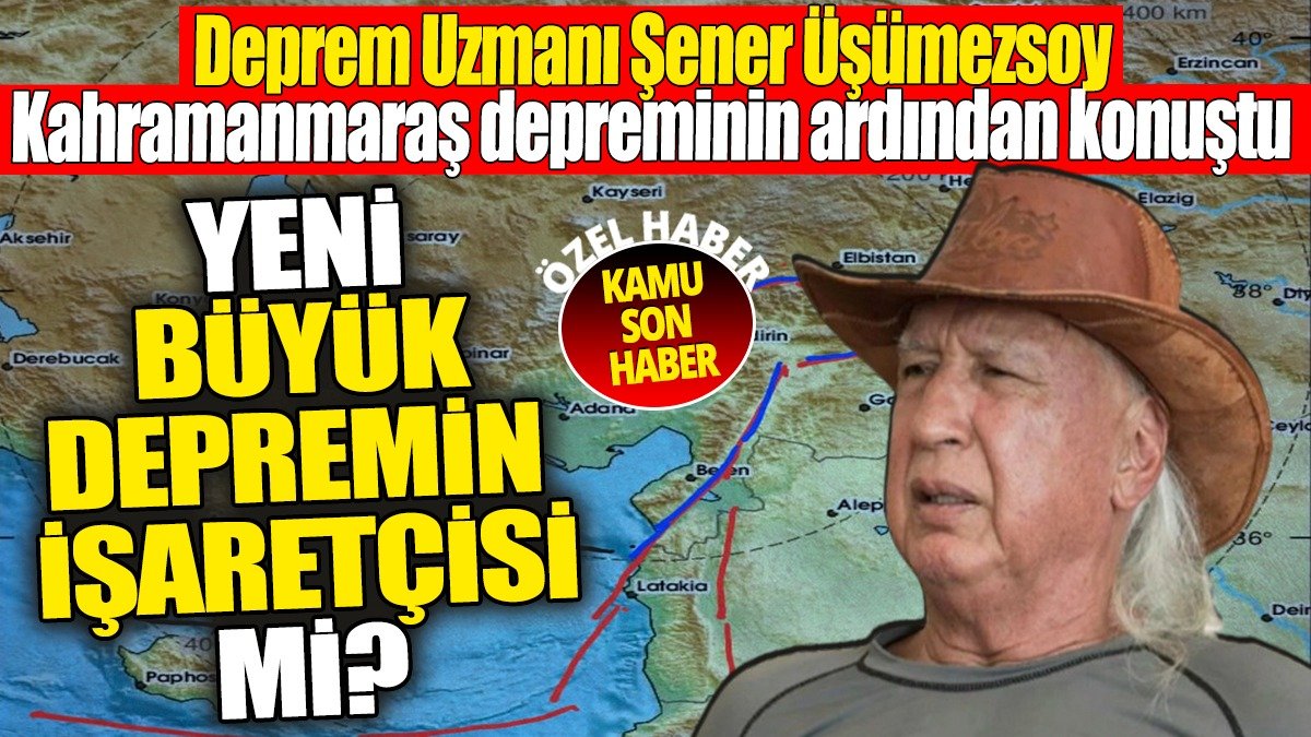 Şener Üşümezsoy Kahramanmaraş depremi sonrası konuştu: Yeni büyük depremin işaretçisi mi?