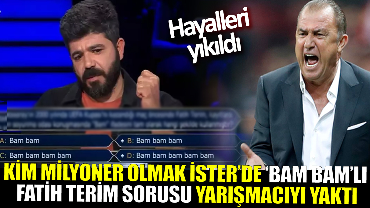 Kim Milyoner Olmak İster’de ‘Bam Bam’lı Fatih Terim sorusu, yarışmacıyı yaktı!