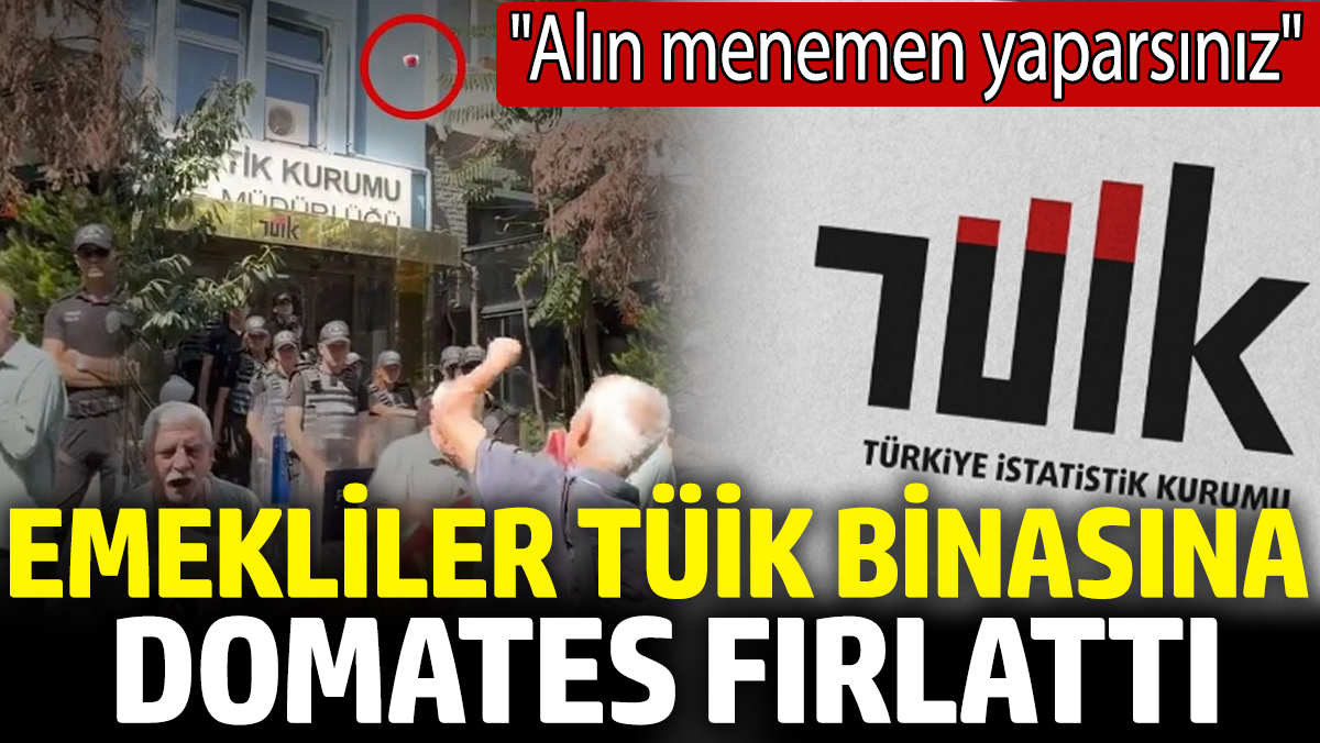 Emekliler TÜİK binasına domates fırlattı! 'Alın menemen yaparsınız'