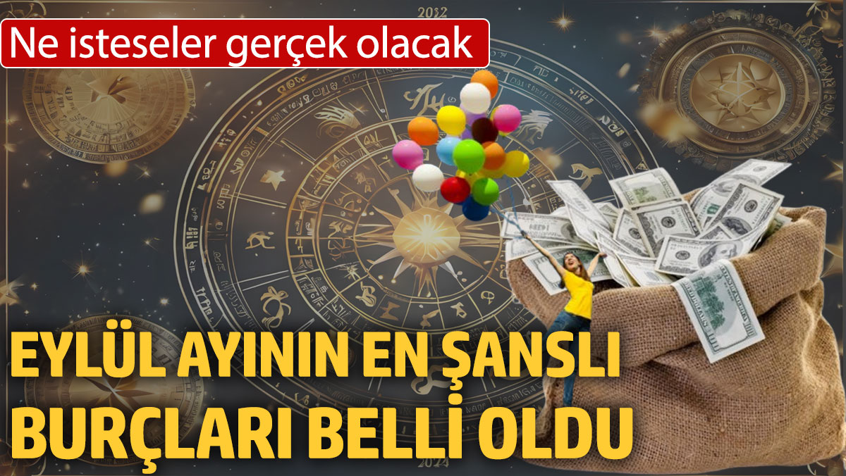 Eylül ayının en şanslı burçları belli oldu. Ne isteseler gerçek olacak