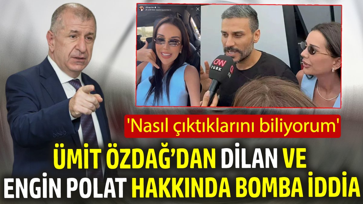 Ümit Özdağ’dan Dilan ve Engin Polat hakkında bomba iddia: Nasıl çıktıklarını biliyorum