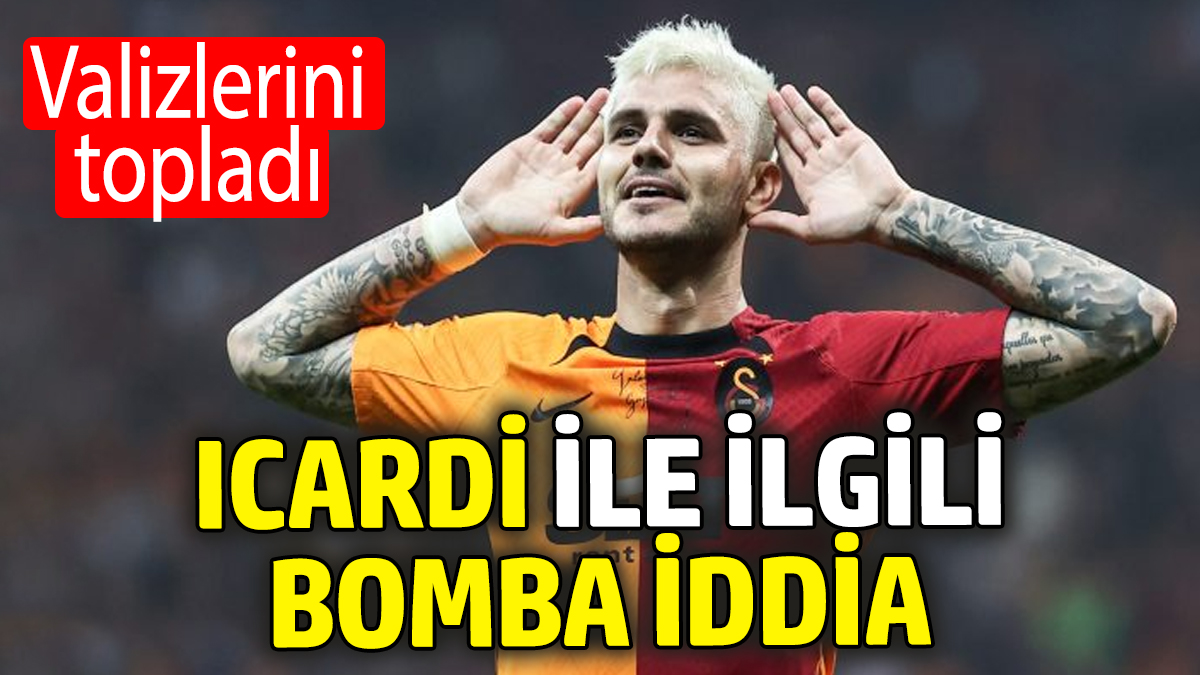 Icardi ile ilgili bomba iddia: Valizlerini topladı