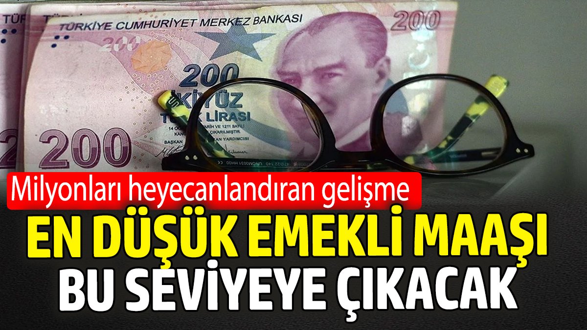 En düşük emekli maaşı o seviyeye çıkacak