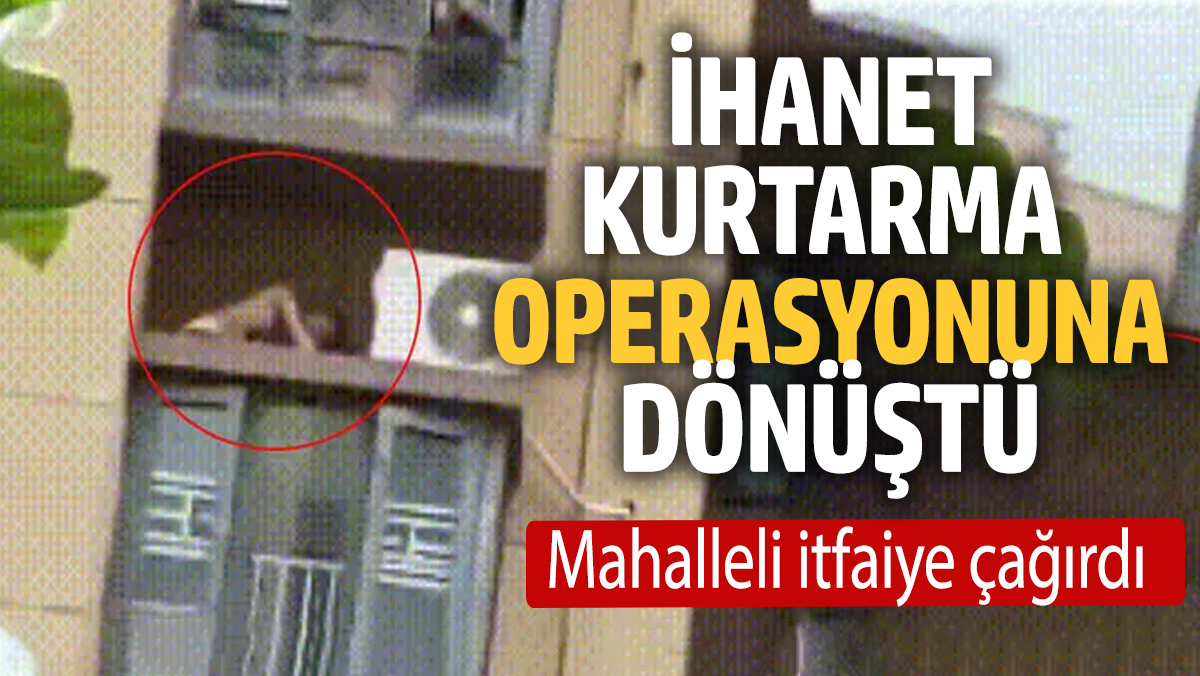 İhanet kurtarma operasyonuna dönüştü! Mahalleli itfaiye çağırdı