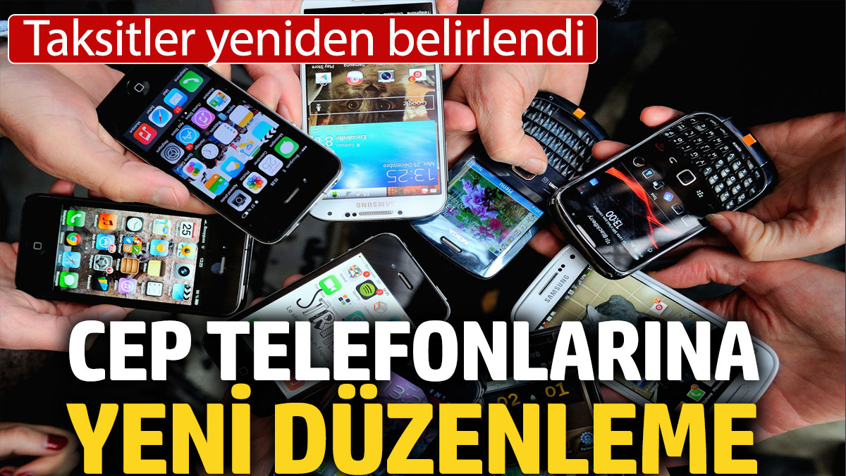 Cep telefonlarına yeni düzenleme. Taksitler yeniden belirlendi