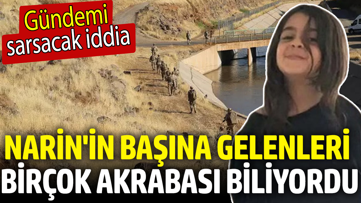 Narin'in başına gelenleri birçok akrabası biliyordu! Gündemi sarsacak iddia