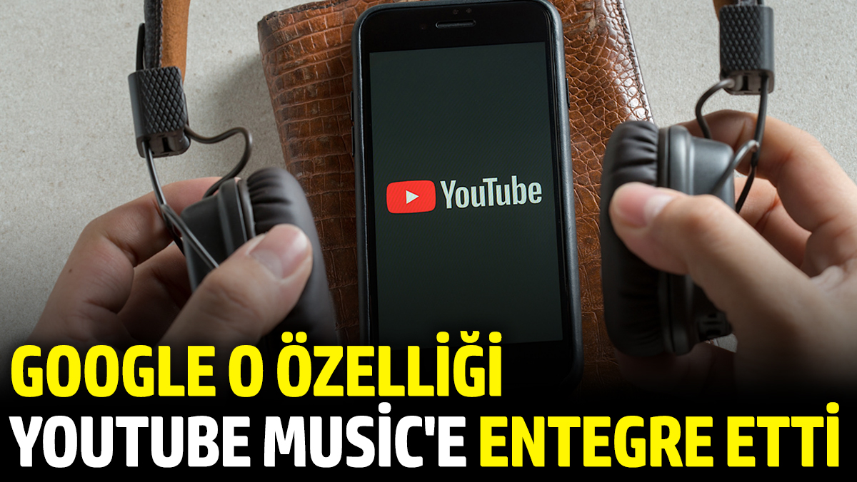 Google o özelliği Youtube Music'e entegre etti